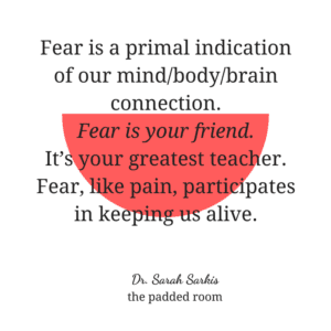 Fear is a primal indication Dr Sarah Sarkis psychology quotes