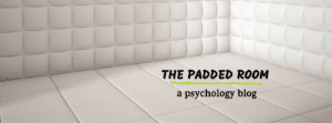 The Padded Room Blog psychology Dr Sarah Sarkis