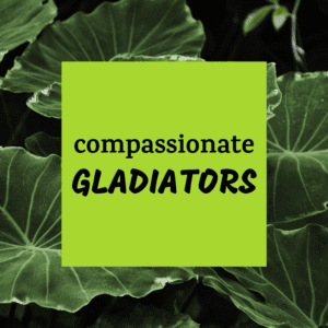 Compassionate Gladiators Dr Sarah Sarkis Psychology Padded Room blog