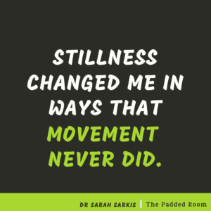 Stillness changed me in ways that movement never did Dr Sarah Sarkis